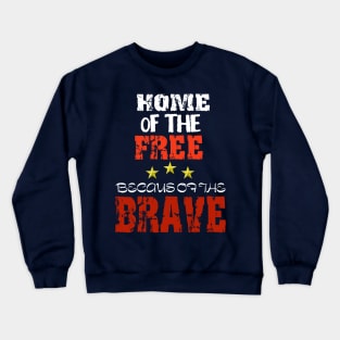 Home of the free because of the BRAVE Crewneck Sweatshirt